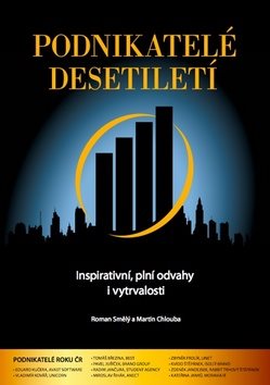 Podnikatelé desetiletí: Inspirativní, plní odvahy i vytrvalosti