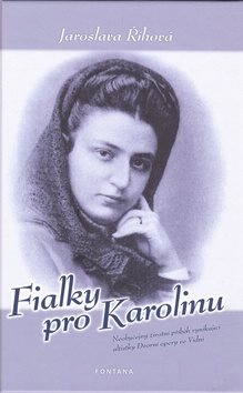 Fialky pro Karolinu: Neobyčejný životní příběh vynikající altistky Dvorní opery ve Vídni