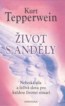 Život s anděly: Nebeská síla a léčivá slova pro každou situaci