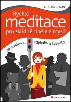 Rychlé meditace pro zklidnění těla a mysli: Jak meditovat kdykoliv a kdekoliv