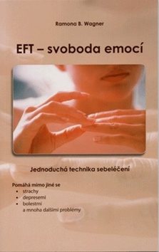EFT - svoboda emocí: Jednoduchá technika sebeléční