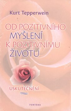 Od pozitivního myšlení k pozitivnímu životu: Uskutečnění