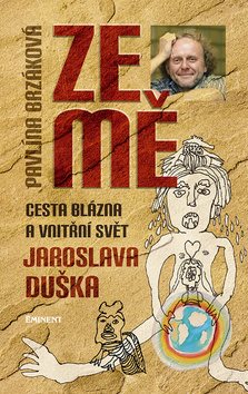 Ze mě: Cesta blázna a vnitřní svět Jaroslava Duška