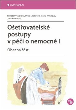 Ošetřovatelské postupy v péči o nemocné I: Obecná část