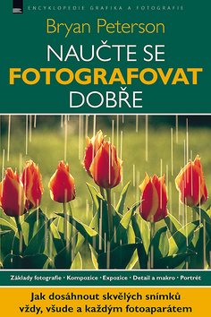 Naučte se fotografovat dobře: Základy fotografie. Kompozice. Expozice. Detail