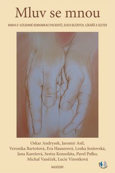 Mluv se mnou: Kniha o vzájemné komunikaci pacientů, jejich blízkých, lékařů a sester