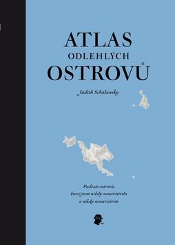 Atlas odlehlých ostrovů: Padesát ostrovů, které jsem nikdy nenavštívila a nikdy nenavštívím