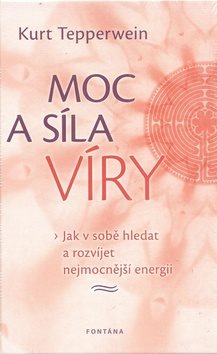Moc a síla víry: Jak v sobě hledat a rozvíjet nejmocnější energii