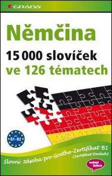 Němčina 15 000 slovíček ve 126 tématech: Slovní zásoba pro Goethe-Zertifikat B1