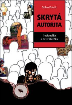 Skrytá autorita: Iracionalita a dav v člověku