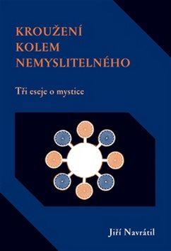 Kroužení kolem nemyslitelného: Tři eseje o mystice