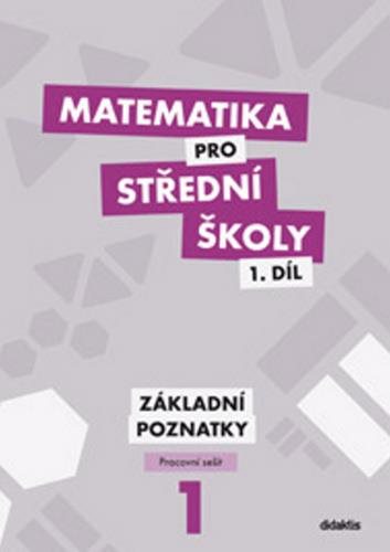 Matematika pro střední školy 1.díl Pracovní sešit: Základní poznatky