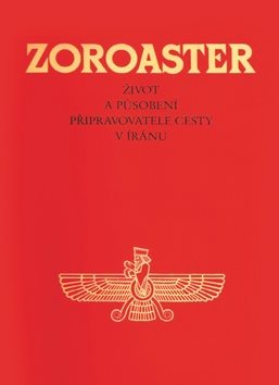 Zoroaster: Život a působení připravovatele cesty v Iránu