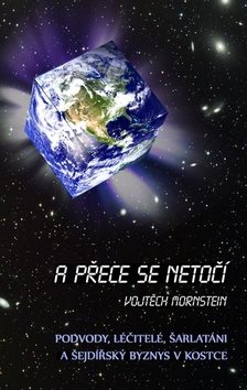 A přece se netočí: Podvody, léčitelé, šarlatáni a šejdříský byznys v kostce