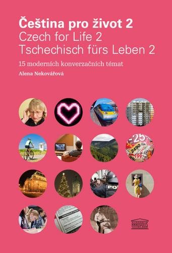Čeština pro život 2 / Czech for Life 2 / Tschechisch fürs Leben 2: 15 moderních konverzačních témat