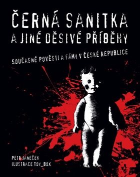 Černá sanitka a jiné děsivé příběhy: Současné pověsti a fámy v České republice