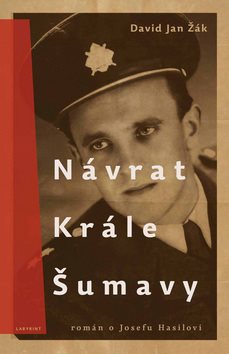 Návrat krále Šumavy: Román o Josefu Hasilovi