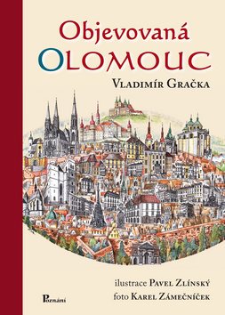 Objevovaná Olomouc: Aneb zajímavosti ze stavební historie Olomouce z pera zkušeného praktika