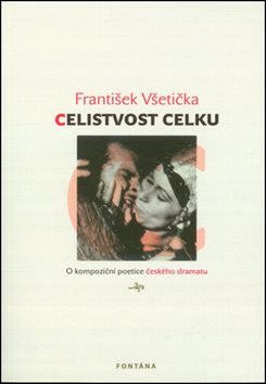 Celistvost celku: O kompoziční poetice českého dramatu