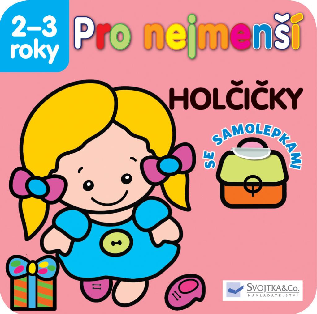 Pro nejmenší Holčičky: se samolepkami 2 -3 roky