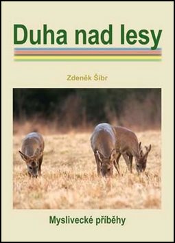 Duha nad lesy: Myslivecké příběhy