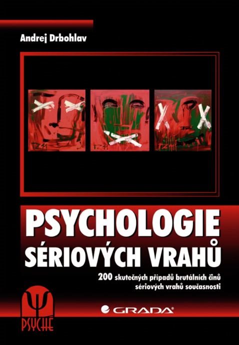 Psychologie sériových vrahů: 200 skutečných případů brutálních činů sériových vrahů současnosti