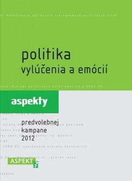 Politika vylúčenia a emócií: aspekty predvolebnej kampane 2012
