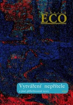 Vytváření nepřítele: a jiné příležitostné texty