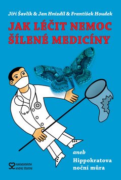 Jak léčit nemoc šílené medicíny: aneb Hippokratova noční můra