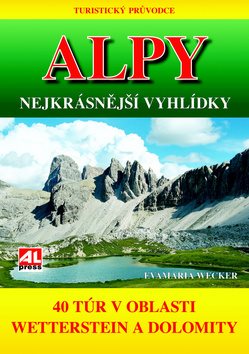 Alpy Nejkrásnější vyhlídky: 40 túr v oblasti Weetterstein a Dolomity