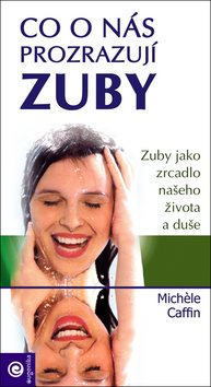 Co o nás prozrazují zuby: Zuby jako zrcadlo našeho života a duše
