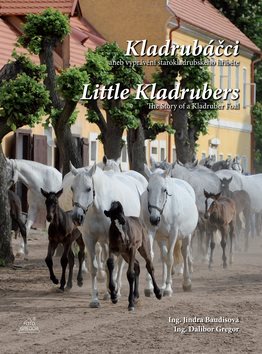 Kladrubáčci aneb vyprávění starokladrubského hříběte: Little Kladrubers The story of a Kladruber Foa