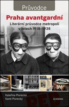 Praha avantgardní: Literární průvodce metropolí 1918-1938