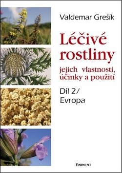 Léčivé rostliny Díl 2/ Evropa: jejich vlastnosti, účinky a použití