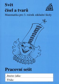 Svět čísel a tvarů Pracovní sešit: Matematika pro 3. ročník základní školy