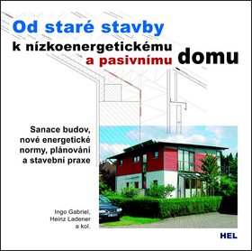 Od staré stavby k nízkoenergetickému a pasivnímu domu: Sanace budov, nové energetické normy, plánová