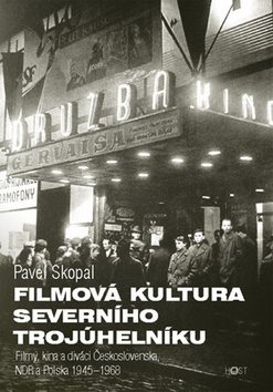 Filmová kultura severního trojúhelníku: Filmy, kina a diváci Československa, NDR a Polska 1945-1968