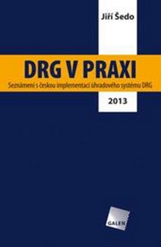 DRG v praxi: Seznámení s českou implementací úhradového systému DRG / 2013
