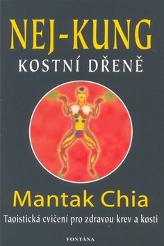 Nej - kung kostní dřeně: Taoistická cvičení pro zdravou krev a kosti