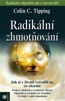 Radikální zhmotňování: Jak si v životě vytvořit to, co chceme