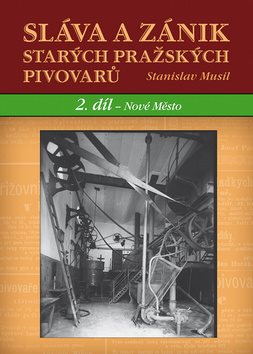Sláva a zánik starých pražských pivovarů: 2 díl. - Nové Město