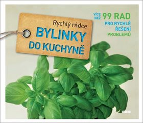 Bylinky do kuchyně: Více než 99 rad pro rychlé řešení problémů