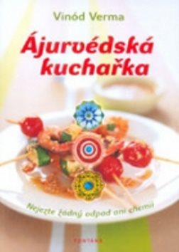 Ájurvédská kuchařka: Nejezte žádný odpad ani chemii