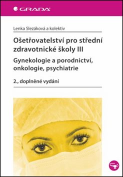 Ošetřovatelství pro střední zdravotnické školy III: Gynekologie a porodnictví, onkologie, psychiatri
