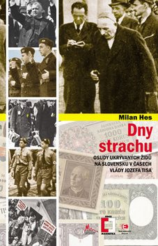 Dny strachu: Osudy ukrývaných Židů na Slovensku v časech vlády Josefa Tisa