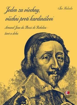Jeden za všechny, všichni proti kardinálovi: Armand-Jean du Plessis de Richelieu - život a doba
