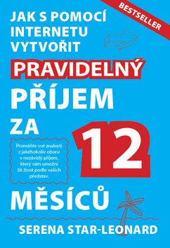 Jak s pomocí internetu vytvořit pravidelný příjem za 12 měsíců: Bestseller