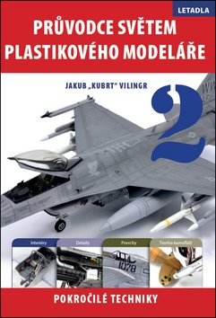 Průvodce světem plastikového modeláře 2: Letadla. Pokročilé techniky