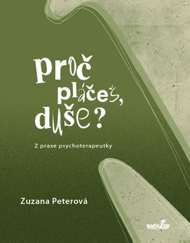 Proč pláčeš, duše?: Z praxe psychoterapeutky
