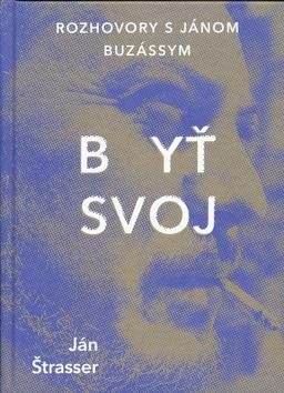 Byť svoj: Rozhovory s Jánom Buzássym